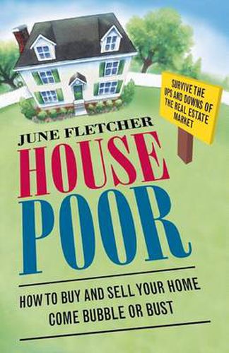 Cover image for House Poor: How to Buy and Sell Your Home Come Bubble or Bust