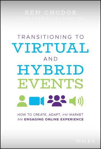 Cover image for Transitioning to Virtual and Hybrid Events: How to Create, Adapt, and Market an Engaging Online Experience