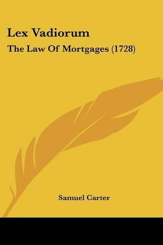 Cover image for Lex Vadiorum: The Law Of Mortgages (1728)