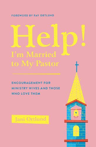 Cover image for Help! I'm Married to My Pastor: Encouragement for Ministry Wives and Those Who Love Them