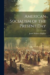 Cover image for American Socialism of the Present Day