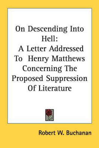 On Descending Into Hell: A Letter Addressed to Henry Matthews Concerning the Proposed Suppression of Literature