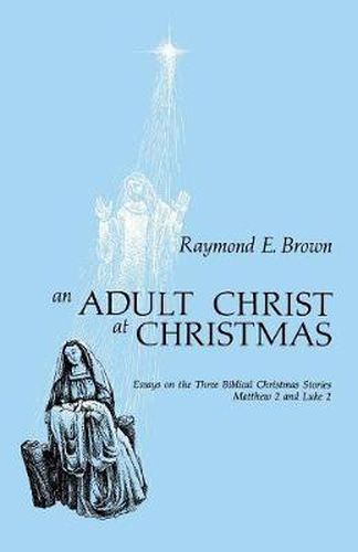 Cover image for An Adult Christ at Christmas: Essays on the Three Biblical Christmas Stories - Matthew 2 and Luke 2