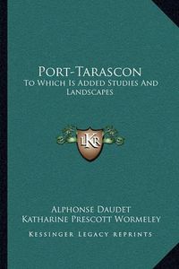 Cover image for Port-Tarascon: To Which Is Added Studies and Landscapes