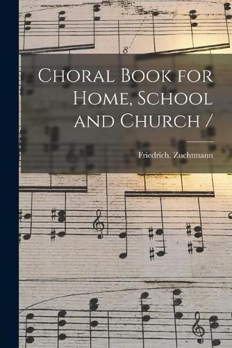 Cover image for Choral Book for Home, School and Church /