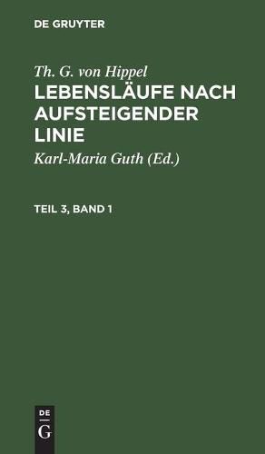 Cover image for Th. G. Von Hippel: Lebenslaufe Nach Aufsteigender Linie. Teil 3, Band 1