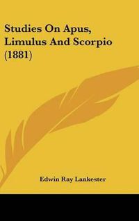 Cover image for Studies on Apus, Limulus and Scorpio (1881)