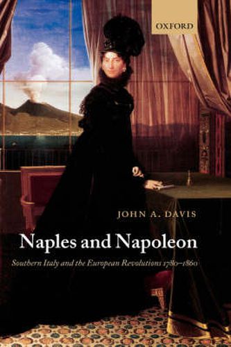 Cover image for Naples and Napoleon: Southern Italy and the European Revolutions, 1780-1860