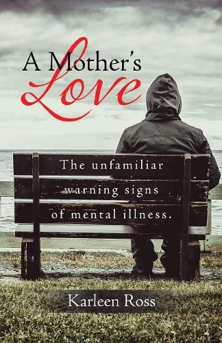 Cover image for A Mother's Love: The unfamiliar warning signs of mental illness.