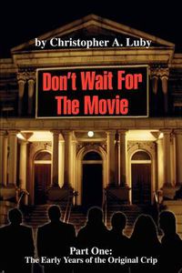 Cover image for Don't Wait for the Movie: Part One: The Early Years of the Orginal Crip