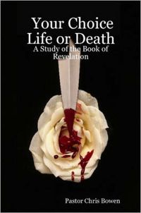 Cover image for Your Choice Life or Death: A Study of the Book of Revelation