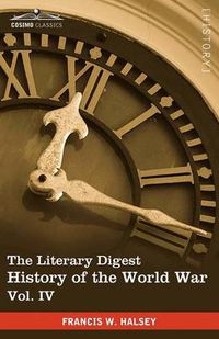 Cover image for The Literary Digest History of the World War, Vol. IV (in Ten Volumes, Illustrated): Compiled from Original and Contemporary Sources: American, Britis