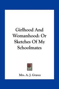 Cover image for Girlhood and Womanhood: Or Sketches of My Schoolmates