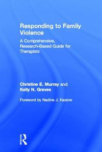 Cover image for Responding to Family Violence: A Comprehensive, Research-Based Guide for Therapists