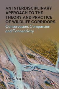 Cover image for An Interdisciplinary Approach to the Theory and Practice of Wildlife Corridors: Conservation, Compassion and Connectivity