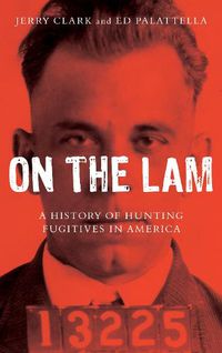 Cover image for On the Lam: A History of Hunting Fugitives in America