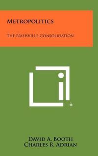 Cover image for Metropolitics: The Nashville Consolidation