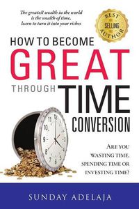 Cover image for How to Become Great Through Time Conversion