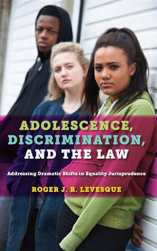 Cover image for Adolescence, Discrimination, and the Law: Addressing Dramatic Shifts in Equality Jurisprudence