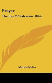 Cover image for Prayer: The Key of Salvation (1874)