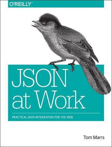 Cover image for JSON at Work: Practical Data Integration for the Web