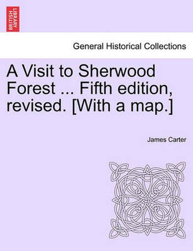 A Visit to Sherwood Forest ... Fifth Edition, Revised. [With a Map.]