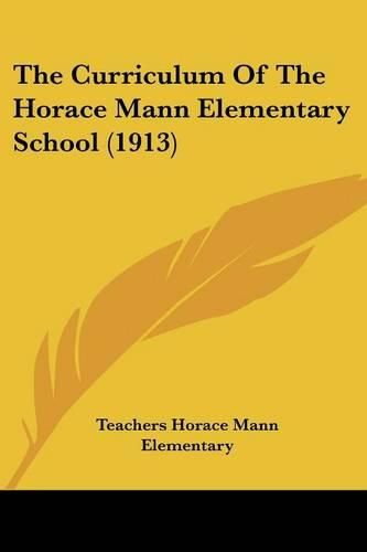 Cover image for The Curriculum of the Horace Mann Elementary School (1913)