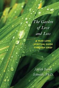 Cover image for The Garden of Love and Loss: A Year-Long Spiritual Guide Through Grief