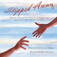 Cover image for Slipped Away: A memoir about a gentle soul who gave so much love and joy to others in spite of his own depression.