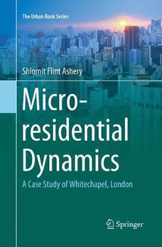 Micro-residential Dynamics: A Case Study of Whitechapel, London