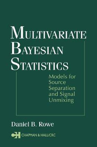 Cover image for Multivariate Bayesian Statistics: Models for Source Separation and Signal Unmixing