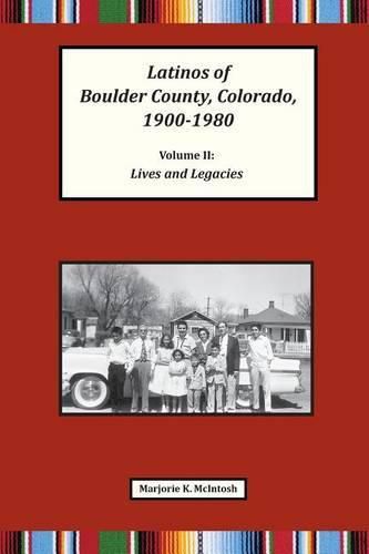 Cover image for Latinos of Boulder County, Colorado, 1900-1980: Volume Two: Lives and Legacies