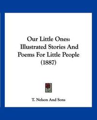 Cover image for Our Little Ones: Illustrated Stories and Poems for Little People (1887)