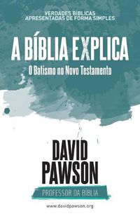 Cover image for A BIBLIA EXPLICA O Batismo no Novo Testamento