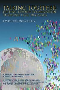 Cover image for Talking Together: Getting Beyond Polarization Through Civil Dialogue: Getting Beyond Polarization Through Civil Dialogue