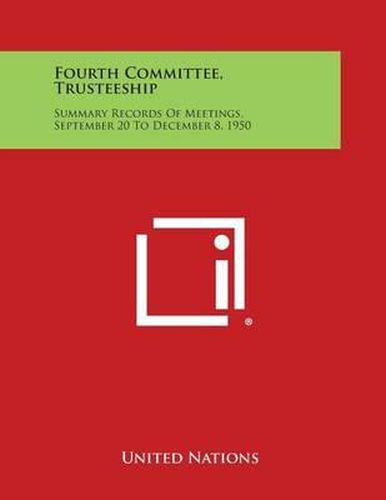 Cover image for Fourth Committee, Trusteeship: Summary Records of Meetings, September 20 to December 8, 1950
