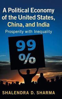 Cover image for A Political Economy of the United States, China, and India: Prosperity with Inequality