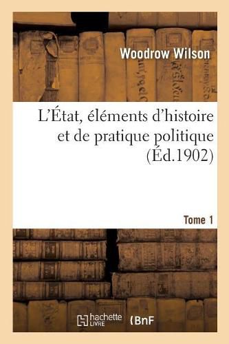 Cover image for L'Etat, Elements d'Histoire Et de Pratique Politique. Tome 1