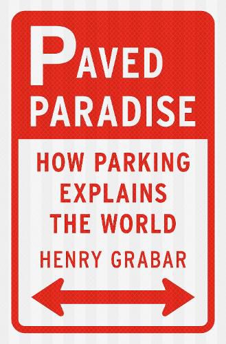 Cover image for Paved Paradise: How Parking Explains the World