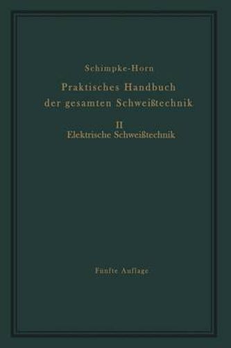 Praktisches Handbuch der gesamten Schweisstechnik: Zweiter Band Elektrische Schweisstechnik