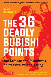 Cover image for The 36 Deadly Bubishi Points: The Science and Technique of Pressure Point Fighting - Defend Yourself Against Pressure Point Attacks!