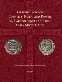 Cover image for Graphic Signs of Identity, Faith, and Power in Late Antiquity and the Early Middle Ages