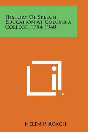 Cover image for History of Speech Education at Columbia College, 1754-1940