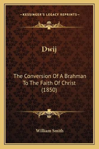 Dwij: The Conversion of a Brahman to the Faith of Christ (1850)