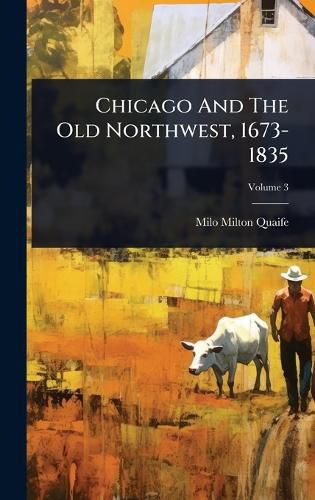 Cover image for Chicago And The Old Northwest, 1673-1835