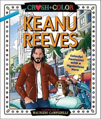 Cover image for Crush and Color: Keanu Reeves: Colorful Fantasies with a Mysterious Hero