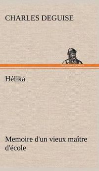 Cover image for Helika Memoire d'un vieux maitre d'ecole