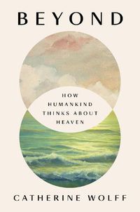 Cover image for Beyond: How Humankind Thinks About Heaven