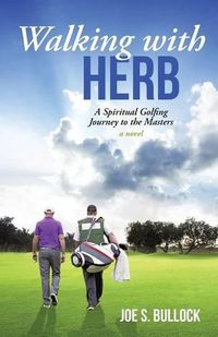 Cover image for Walking with Herb: A Spiritual Golfing Journey to the Masters