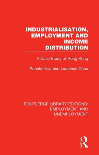Cover image for Industrialisation, Employment and Income Distribution: A Case Study of Hong Kong